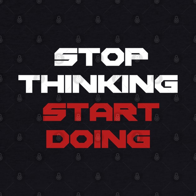 Stop thinking start doing by Asianboy.India 